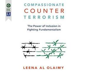 Compassionate Counterterrorism: The Power of Inclusion in Fighting Fundamentalism by Leena Al Olaimy