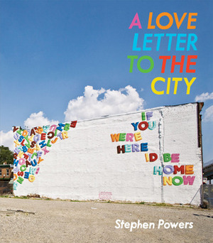 A Love Letter to the City by Peter Eleey, Stephen Powers