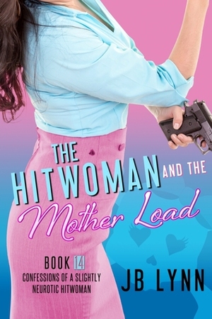 The Hitwoman and the Mother Load by J.B. Lynn