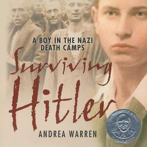 Surviving Hitler: A Boy in the Nazi Death Camps by Andrea Warren