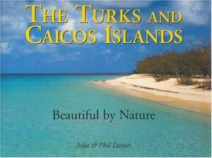 The Turks & Caicos Islands: Beautiful by Nature by Julia Davies