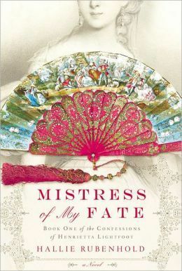 Mistress of My Fate; The Confessions of Henrietta Lightfoot by Hallie Rubenhold
