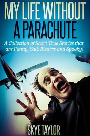 My Life Without a Parachute by Skye Taylor, Skye Taylor