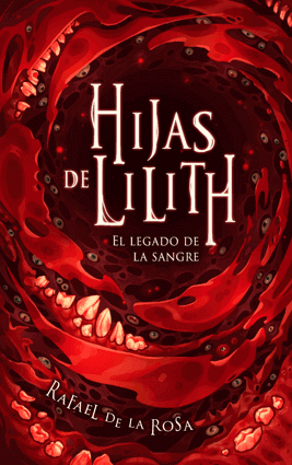 Hijas de Lilith: El legado de la sangre by Libertad Delgado, Rafael de la Rosa