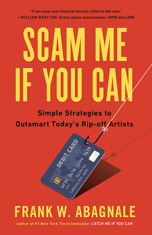 Scam Me If You Can: Simple Strategies to Outsmart Today's Rip-off Artists by Frank W. Abagnale