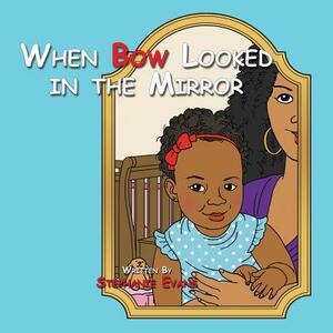 When Bow Looked in the Mirror by Stephanie Evans