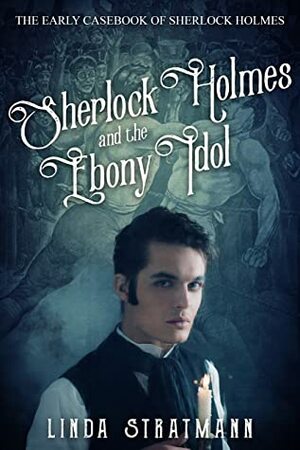 Sherlock Holmes and the Ebony Idol by Linda Stratmann