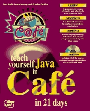 Teach Yourself Java in Cafe in 21 Days: With CDROM by Charles L. Perkins, Daniel I. Joshi, Laura Lemay