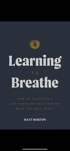 Learning to Breathe : How to Cultivate a Life-changing Relationship with the Holy Spirit by Matt Morton