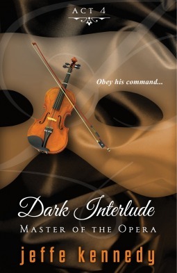 Master of the Opera Act 4: Dark Interlude by Jeffe Kennedy