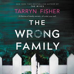 The Wrong Family by Tarryn Fisher