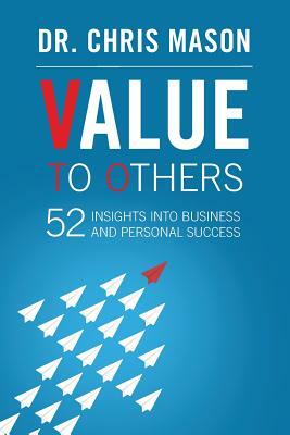 Value To Others: 52 insights into business and personal success by Chris Mason