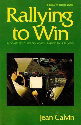 Rallying to Win: A Complete Guide to North American Rallying (Revised) by Jean Calvin