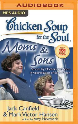 Chicken Soup for the Soul: Moms & Sons: Stories by Mothers and Sons, in Appreciation of Each Other by Mark Victor Hansen, Jack Canfield