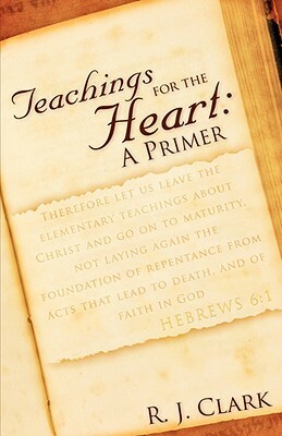Teachings for the Heart: A Primer by R. J. Clark