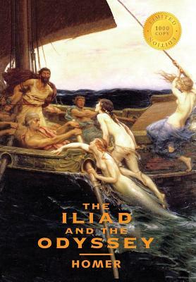 The Iliad and the Odyssey (2 Books in 1) (1000 Copy Limited Edition) by Homer