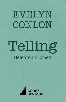 Telling: Selected Stories by Evelyn Conlon