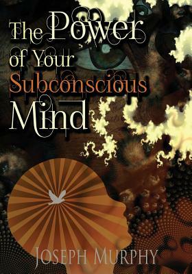 The Power of Your Subconscious Mind by Joseph Murphy