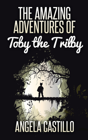 The Amazing Adventures of Toby the Trilby by Angela C. Castillo