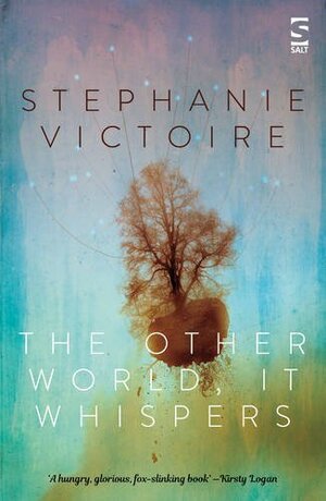 The Other World, It Whispers by Stephanie Victoire