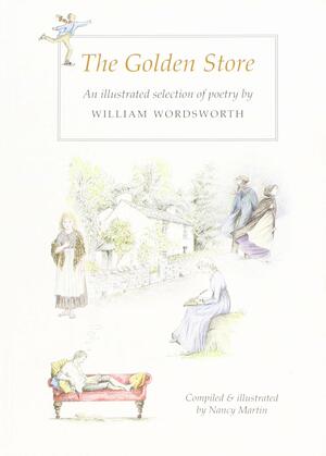 The Golden Store: An Illustrated Selection of Poetry by William Wordsworth by William Wordsworth