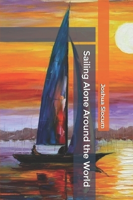 Sailing Alone Around the World by Joshua Slocum