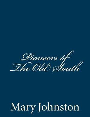 Pioneers of The Old South by Mary Johnston