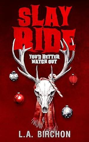 Slay Ride: An award-nominated Christmas survival horror with a sense of humour by L.A. Birchon, L.A. Birchon