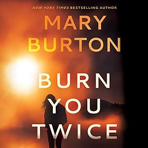 Burn You Twice by Mary Burton