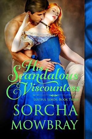 His Scandalous Viscountess by Sorcha Mowbray
