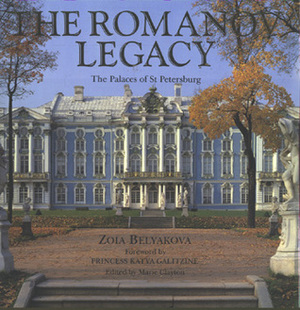 The Romanov Legacy: The Palaces of St. Petersburg by Zoia Belyakova