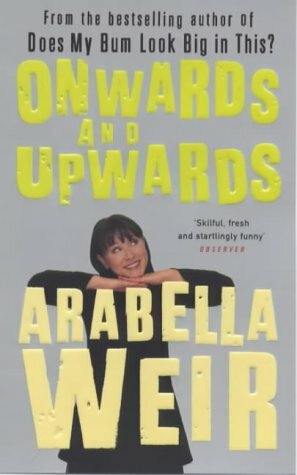 Onwards and Upwards by Arabella Weir