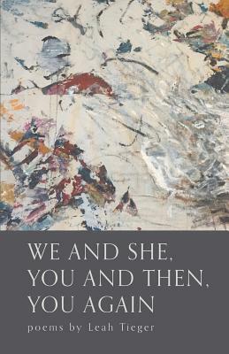We and She, You and Then, You Again by Leah Tieger