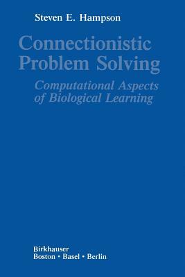 Connectionistic Problem Solving: Computational Aspects of Biological Learning by Hampson