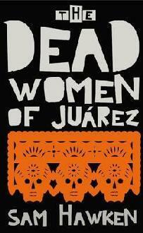The Dead Women Of Juárez by Sam Hawken