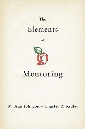 The Elements of Mentoring, Revised Edition by Charles R. Ridley, W. Brad Johnson