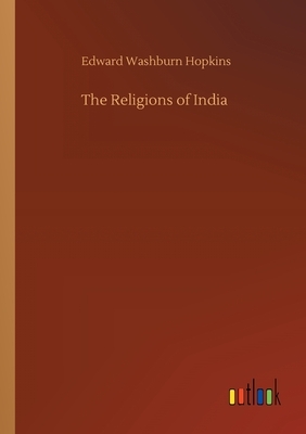 The Religions of India by Edward Washburn Hopkins