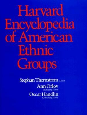 Harvard Encyclopedia of American Ethnic Groups by Stephan Thernstrom, Ann Orlov, Stephan A. A. Thernstrom, Stephan A. Thernstrom