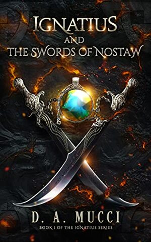 Ignatius and the Swords of Nostaw by D.A. Mucci