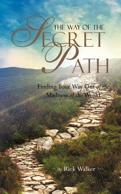 The Way of the Secret Path by Rick Walker