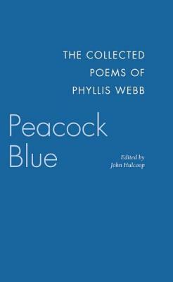 Peacock Blue: The Collected Poems by Phyllis Webb