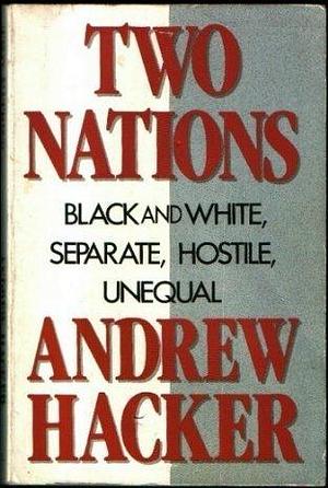 Two Nations Black and White Separate Hostile Unequal by Andrew Hacker, Andrew Hacker