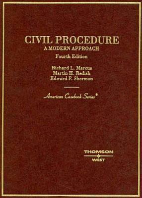 Civil Procedure: A Modern Approach (American Casebook) by Richard L. Marcus, Edward F. Sherman, Martin H. Redish