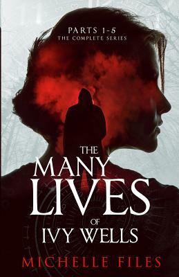 The Many Lives of Ivy Wells: The Complete Series by Michelle Files