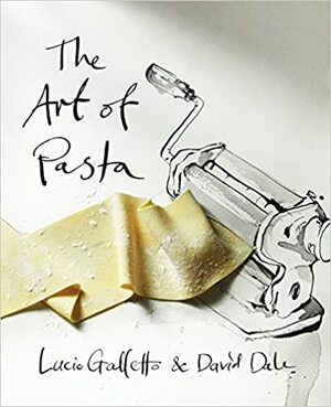 The Art of Pasta by Lucio Galletto