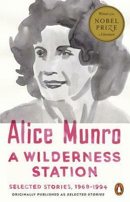 A Wilderness Station: Selected Stories, 1968-1994 by Alice Munro