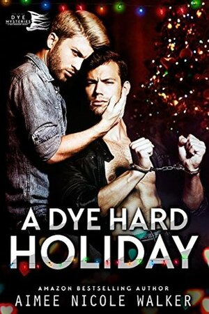 A Dye Hard Holiday by Aimee Nicole Walker