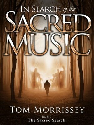 In Search of the Sacred Music by Tom Morrissey