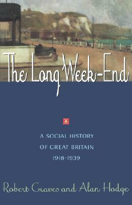 The Long Week-End: A Social History of Great Britain, 1918-39 by Robert Graves, Alan Hodge