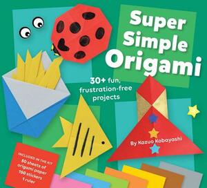 Super Simple Origami: An At-Home Activity Kit for Ages 5+ by Kazuo Kobayashi